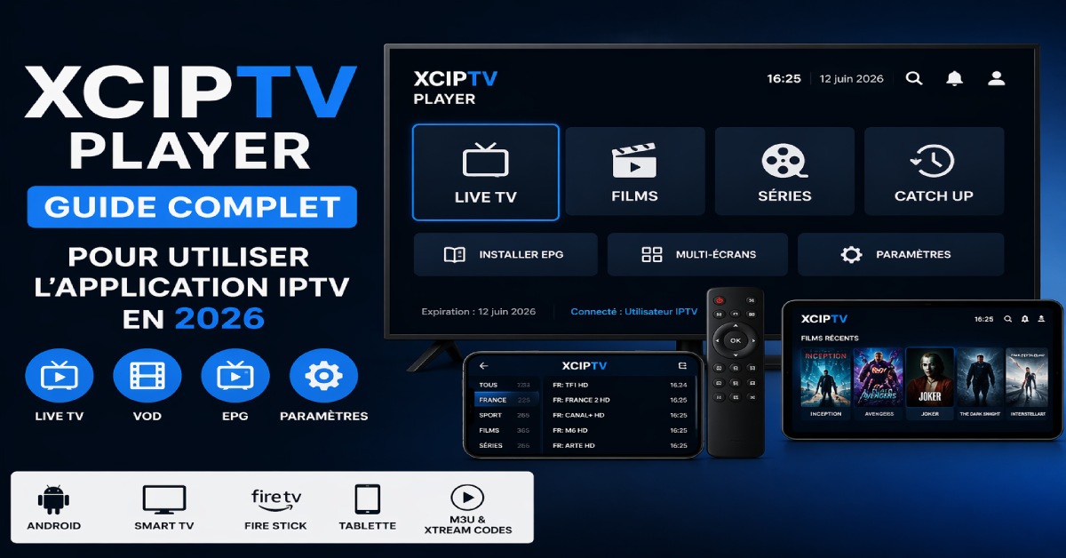 XCIPTV Player : Guide complet pour utiliser l’application IPTV en 2026